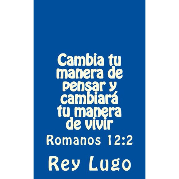 Cambia tu manera de pensar y cambiar tu manera de vivir : Romanos 12:2 (Paperback)