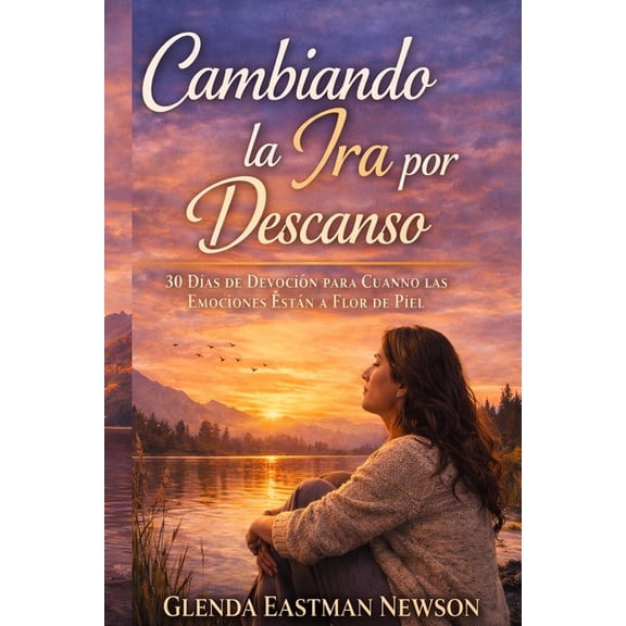 Cambiando la Ira por Descanso: 30 Das de Devocin para Cuando las Emociones Estn a Flor de Piel, (Paperback)