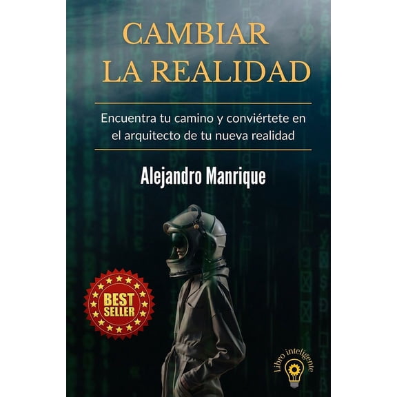 Cambiar la realidad: Encuentra tu camino y convirtete en el arquitecto de tu nueva realidad, (Paperback)