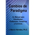 thumbnail image 1 of Cambios de Paradigma: Un manual para estudiantes, profesores, científicos y curiosos. (Paperback), 1 of 1