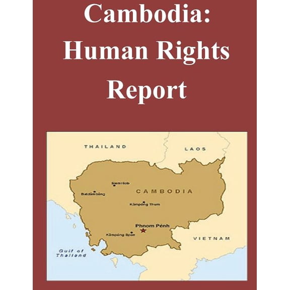 Cambodia: Human Rights Report Paperback 1502822555 9781502822550 United States Department of State