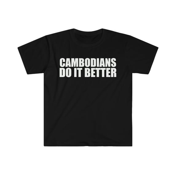 Cambodians do it better Unisex T-shirt S-3XL Pride Proud Heritage Cambodia