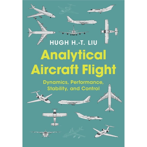 Cambridge Aerospace Analytical Aircraft Flight: Dynamics, Performance, Stability, and Control, Book 54, (Hardcover)
