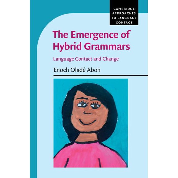 Cambridge Approaches to Language Contact The Emergence of Hybrid Grammars, (Hardcover)