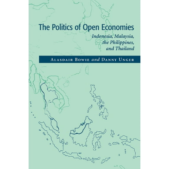 Cambridge Asia-Pacific Studies The Politics of Open Economies: Indonesia, Malaysia, the Philippines, and Thailand, (Paperback)