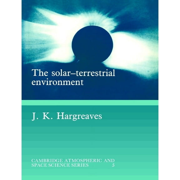 Cambridge Atmospheric and Space Science The Solar-Terrestrial Environment: An Introduction to Geospace - The Science of the Terrestrial Upper Atmosphere, Ionosp, (Paperback)