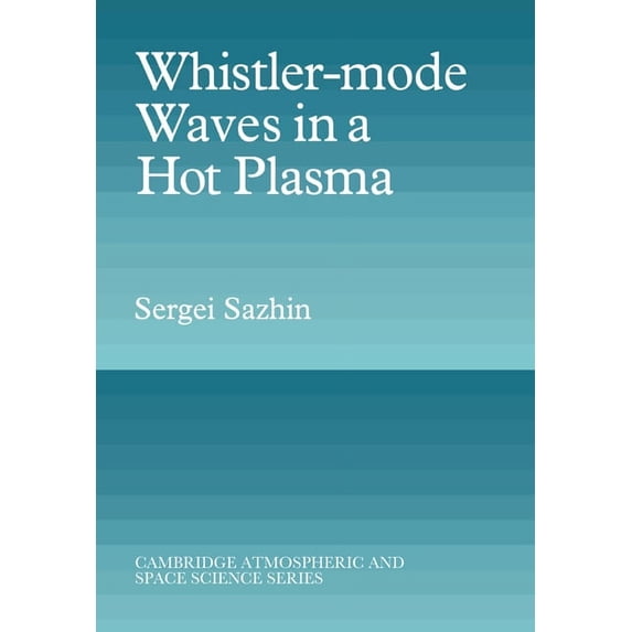 Cambridge Atmospheric and Space Science Whistler-Mode Waves in a Hot Plasma, (Paperback)