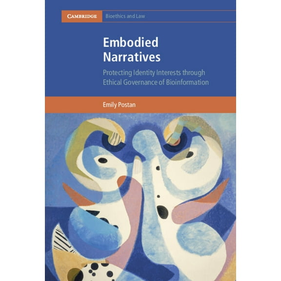 Cambridge Bioethics and Law Embodied Narratives: Protecting Identity Interests Through Ethical Governance of Bioinformation, (Hardcover)