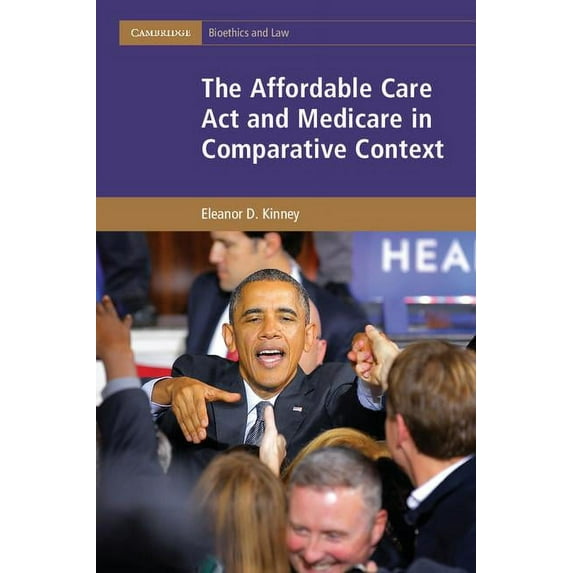Cambridge Bioethics and Law The Affordable Care Act and Medicare in Comparative Context, (Hardcover)