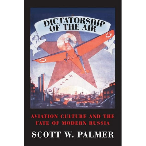 Cambridge Centennial of Flight Dictatorship of the Air: Aviation Culture and the Fate of Modern Russia, (Paperback)