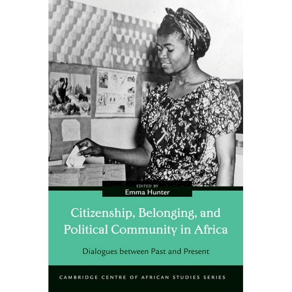 Cambridge Centre of African Studies Citizenship, Belonging, and Political Community in Africa: Dialogues between Past and Present, (Hardcover)