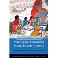 thumbnail image 1 of Cambridge Centre of African Studies Making and Unmaking Public Health in Africa: Ethnographic and Historical Perspectives, (Paperback), 1 of 1