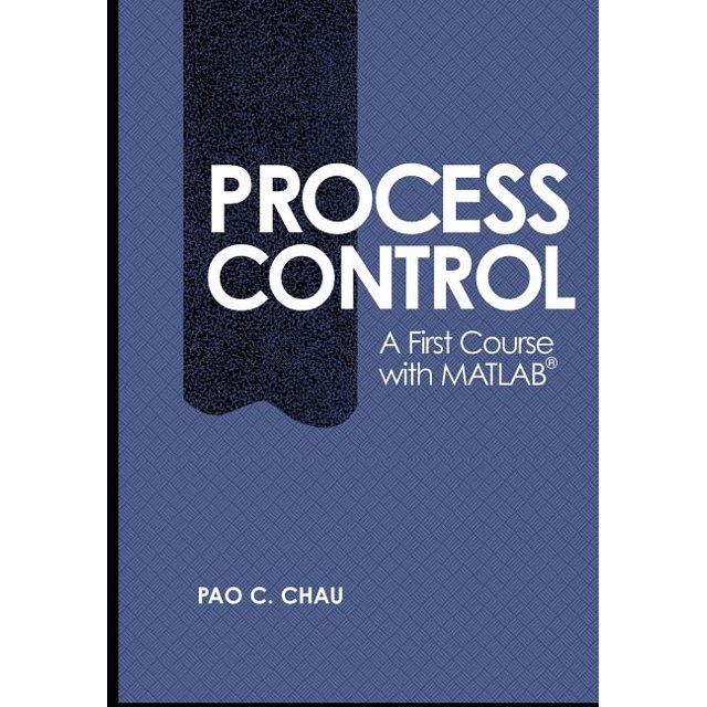 Cambridge Chemical Engineering Process Control A First Course with