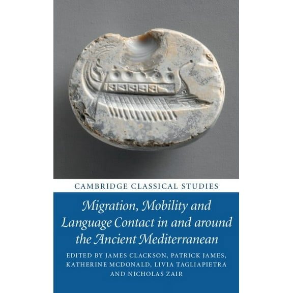Cambridge Classical Studies Migration, Mobility and Language Contact in and Around the Ancient Mediterranean, (Hardcover)