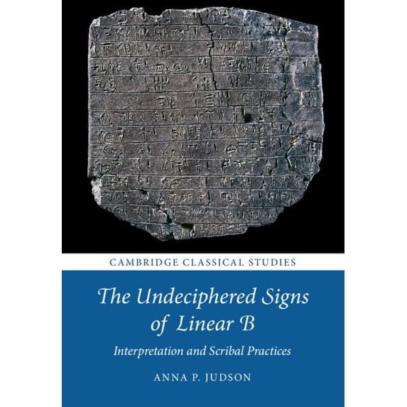 Cambridge Classical Studies The Undeciphered Signs of Linear B: Interpretation and Scribal Practices, (Paperback)