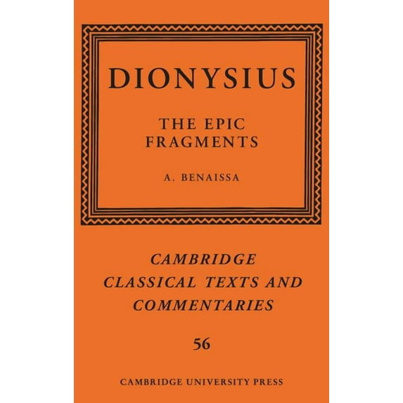 Cambridge Classical Texts and Commentari Dionysius: The Epic Fragments: Volume 56, Book 56, (Hardcover)