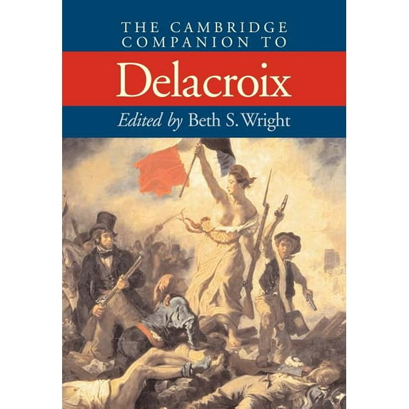 Cambridge Companions to the History of A The Cambridge Companion to Delacroix, (Paperback)