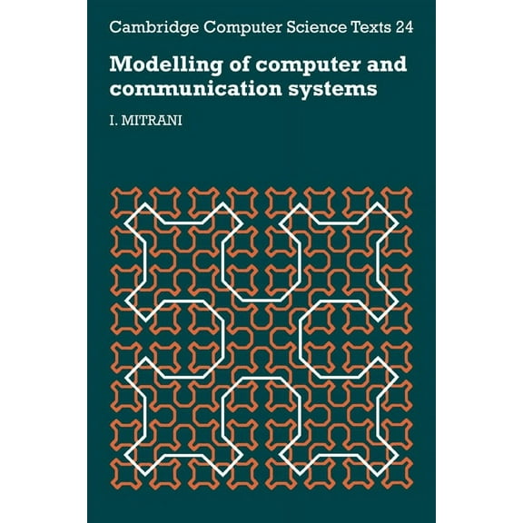 Cambridge Computer Science Texts Modelling of Computer and Communication Systems, Book 24, (Paperback)