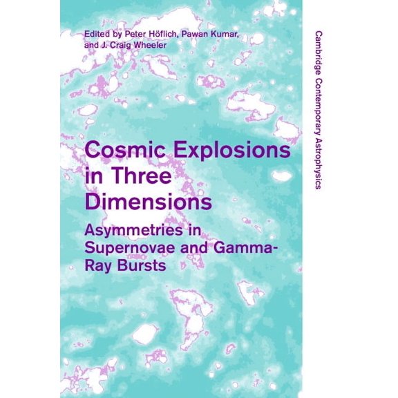 Cambridge Contemporary Astrophysics Cosmic Explosions in Three Dimensions: Asymmetries in Supernovae and Gamma-Ray Bursts, (Hardcover)