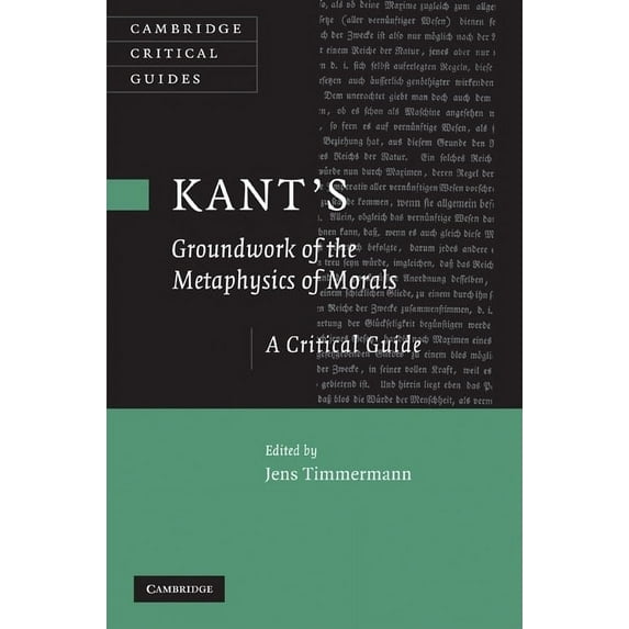 Cambridge Critical Guides: Kant's 'groundwork of the Metaphysics of Morals': A Critical Guide (Hardcover)