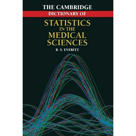 Cambridge Dictionary of Statistics in the Medical Sciences, (Paperback)
