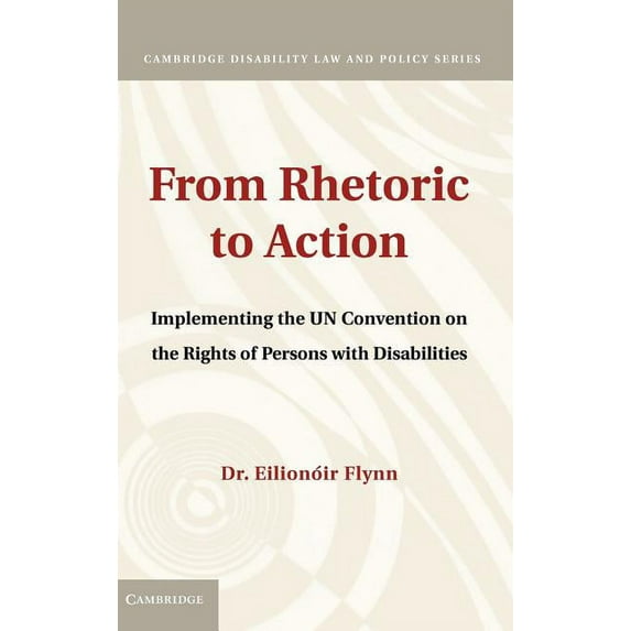 Cambridge Disability Law and Policy From Rhetoric to Action: Implementing the Un Convention on the Rights of Persons with Disabilities, (Hardcover)
