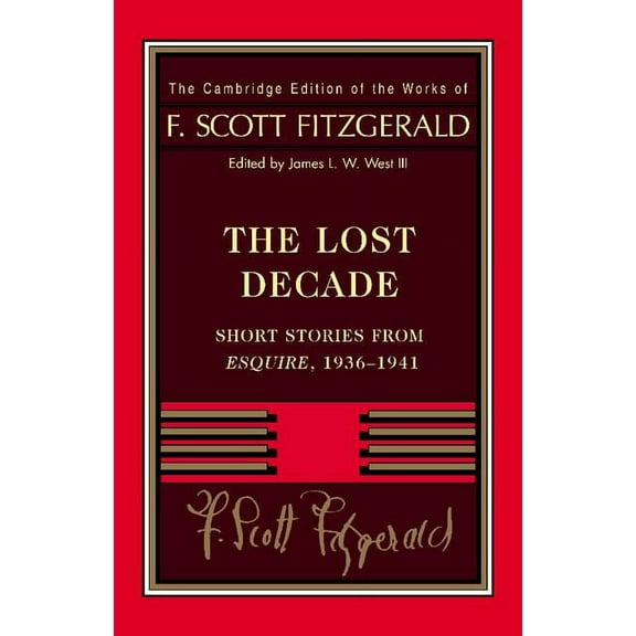 Cambridge Edition of the Works of F. Scott Fitzgerald: Fitzgerald: The Lost Decade: Short Stories from Esquire, 1936-1941 (Paperback)