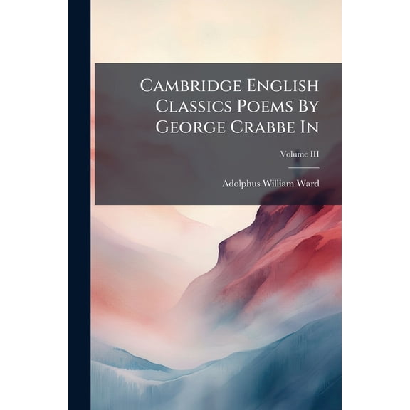 Cambridge English Classics Poems By George Crabbe In; Volume III (Paperback)