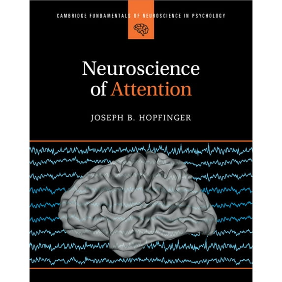 Cambridge Fundamentals of Neuroscience i Neuroscience of Attention, (Hardcover)