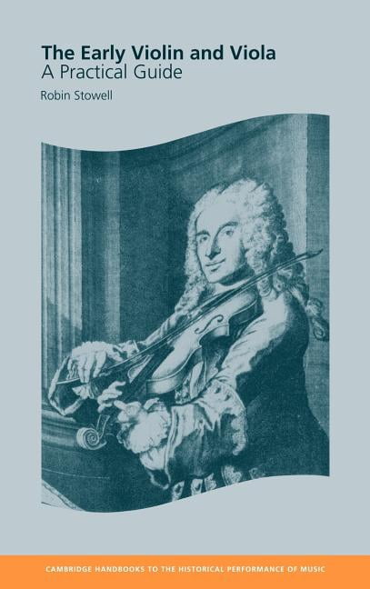 Cambridge Handbooks to the Historical Pe The Early Violin and Viola: A Practical Guide, (Hardcover)