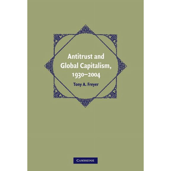 Cambridge Historical Studies in American Antitrust and Global Capitalism, 1930-2004, (Hardcover)