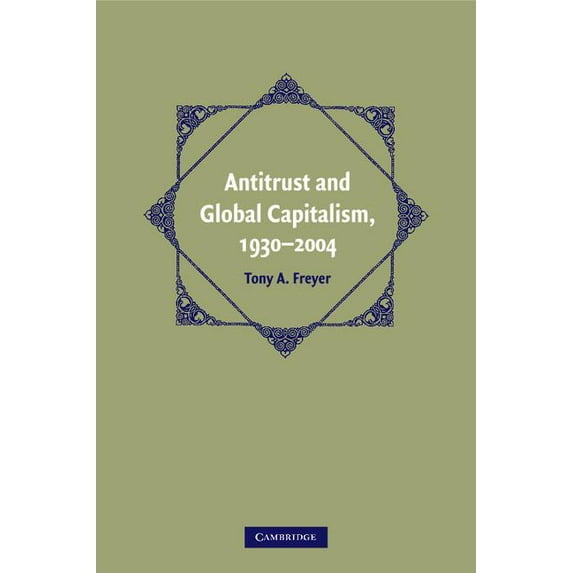 Cambridge Historical Studies in American Antitrust and Global Capitalism, 1930-2004, (Paperback)