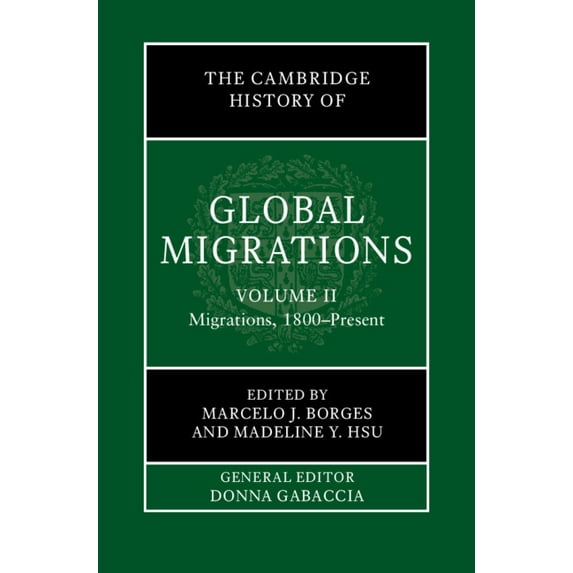 Cambridge History of Global Migrations The Cambridge History of Global Migrations: Volume 2, Migrations, 1800-Present, (Hardcover)