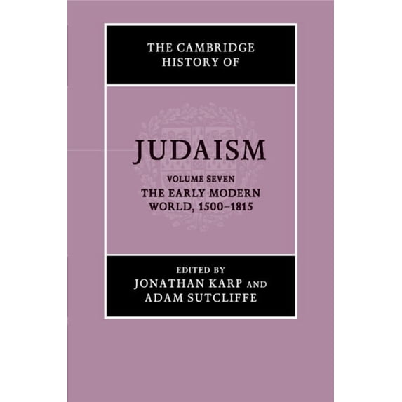 Cambridge History of Judaism The Cambridge History of Judaism: Volume 7, the Early Modern World, 1500-1815, (Paperback)