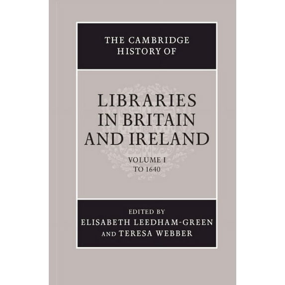 Cambridge History of Libraries in Britai The Cambridge History of Libraries in Britain and Ireland: Volume 1, to 1640, Book 1, (Hardcover)