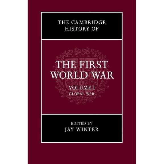 Cambridge History of the First World War The Cambridge History of the First World War, Volume 1: Global War, Book 01, (Paperback)