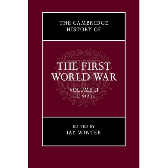 Cambridge History of the First World War The Cambridge History of the First World War, Volume 2: The State, Book 02, (Paperback)