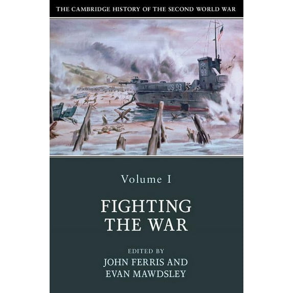 Cambridge History of the Second World Wa The Cambridge History of the Second World War: Volume 1, Fighting the War, Book 01, (Paperback)