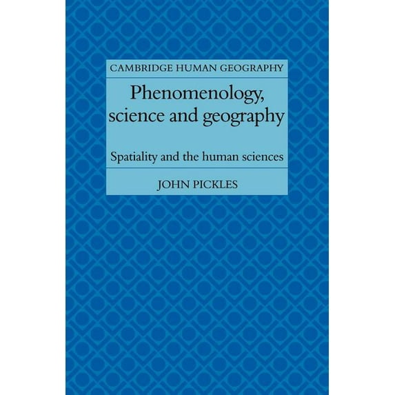 Cambridge Human Geography Phenomenology, Science and Geography: Spatiality and the Human Sciences, (Paperback)
