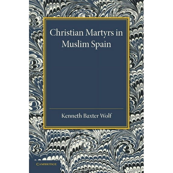 Cambridge Iberian and Latin American Stu Christian Martyrs in Muslim Spain, (Paperback)