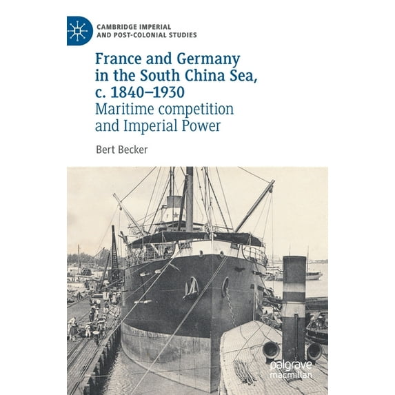 Cambridge Imperial and Post-Colonial Stu France and Germany in the South China Sea, C. 1840-1930: Maritime Competition and Imperial Power, (Hardcover)