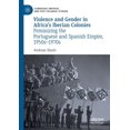 thumbnail image 1 of Cambridge Imperial and Post-Colonial Stu Violence and Gender in Africa's Iberian Colonies: Feminizing the Portuguese and Spanish Empire, 1950s-1970s, (Paperback), 1 of 1