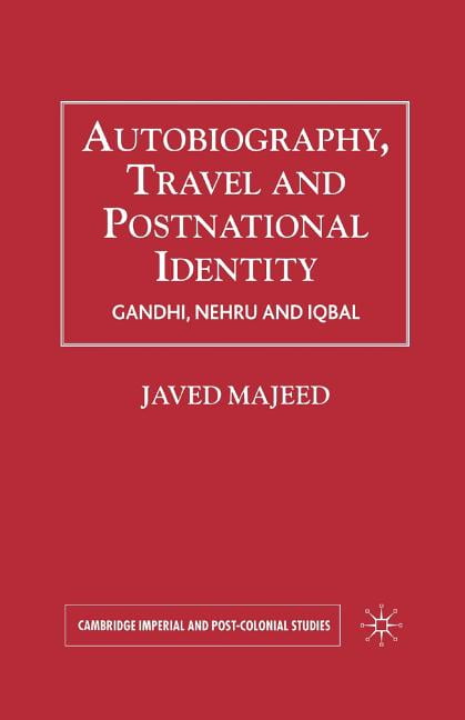 Cambridge Imperial and Post-Colonial Studies: Autobiography, Travel and Postnational Identity: Gandhi, Nehru and Iqbal (Paperback)