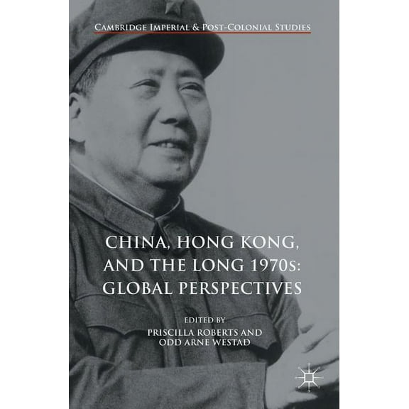 Cambridge Imperial and Post-Colonial Stu China, Hong Kong, and the Long 1970s: Global Perspectives, (Hardcover)