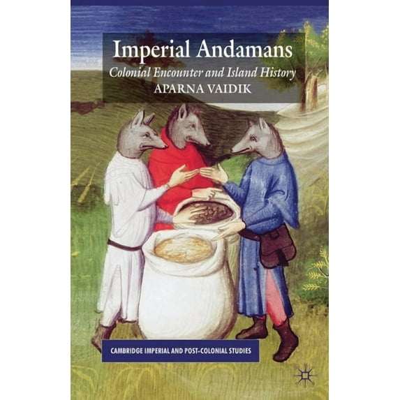 Cambridge Imperial and Post-Colonial Stu Imperial Andamans: Colonial Encounter and Island History, (Paperback)
