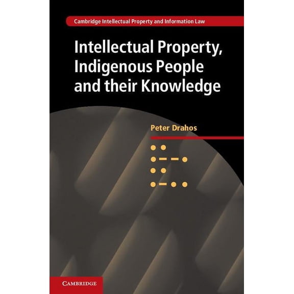 Cambridge Intellectual Property and Info Intellectual Property, Indigenous People and their Knowledge, Book 25, (Hardcover)