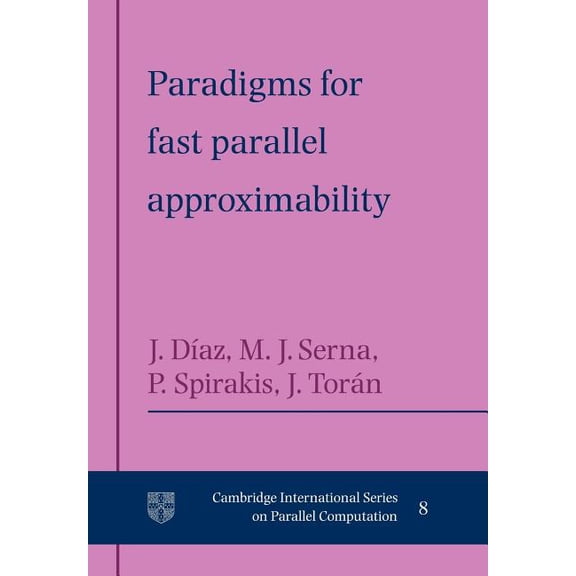 Cambridge International Parallel Computa Paradigms for Fast Parallel Approximability, Book 8, (Paperback)