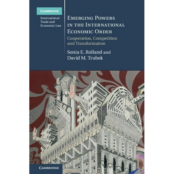 Cambridge International Trade and Econom Emerging Powers in the International Economic Order, (Hardcover)