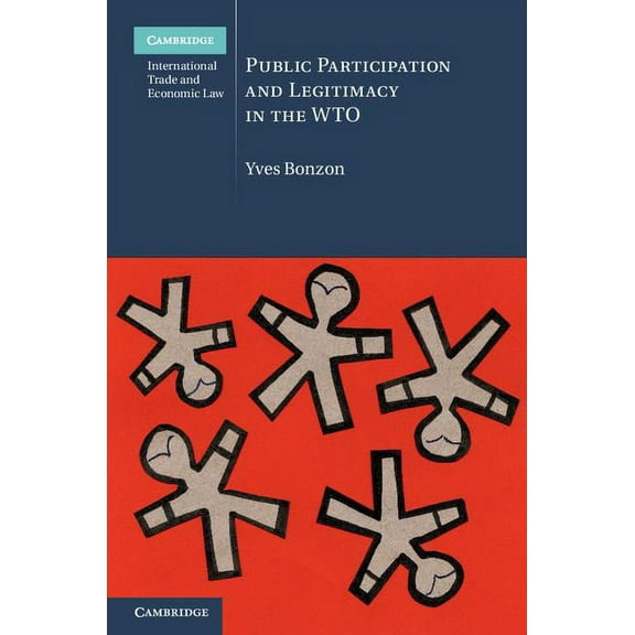 Cambridge International Trade and Econom Public Participation and Legitimacy in the WTO, Book 16, (Hardcover)