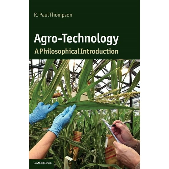 Cambridge Introductions to Philosophy an Agro-Technology: A Philosophical Introduction, (Hardcover)